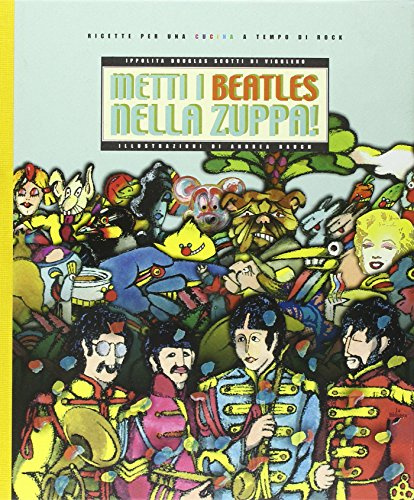 Metti i Beatles nella zuppa. Ricette per una cucina a tempo di Rock