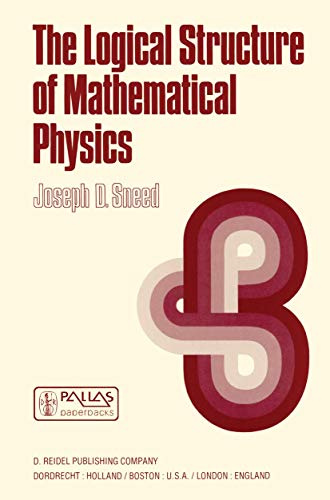 The Logical Structure of Mathematical Physics (Synthese Library, 35, Band 35)