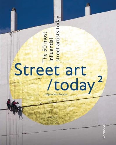 Street Art Today II: The 50 Most Influential Street Artists Roday