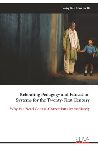 Rebooting Pedagogy and Education Systems for the Twenty-First Century: Why We Need Course-Corrections Immediately