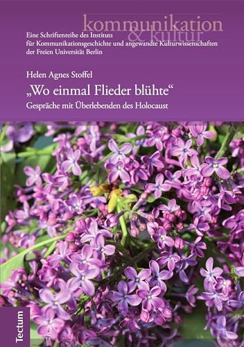 Wo einmal Flieder blühte: Gespräche mit Überlebenden des Holocaust (kommunikation & kultur 14)