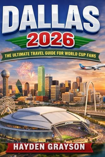Dallas 2026: The Ultimate Travel Guide for World Cup Fans