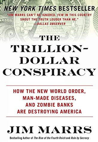 The Trillion-Dollar Conspiracy: How the New World Order, Man-Made Diseases, and Zombie Banks Are Destroying America – The Truth About Engineered Collapse