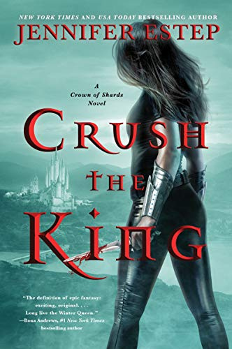Crush the King: An Epic Fantasy Adventure of Magic, Intrigue, and Romance for a Fierce Warrior Queen (A Crown of Shards Novel, 3)