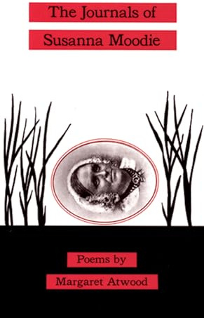 The Journals of Susanna Moodie: Poems