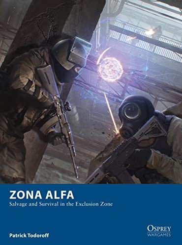 Zona Alfa: Salvage and Survival in the Exclusion Zone: 25 (Osprey Wargames)
