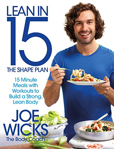 Lean in 15 - The Shape Plan: 15 Minute Protein-rich Meals With Workouts to Build a Strong, Lean Body