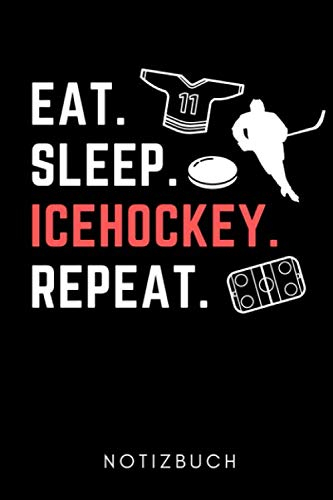 EAT. SLEEP. ICEHOCKEY. REPEAT. NOTIZBUCH: A5 TAGEBUCH Geschenk für Eishockeybuch | Eishockey Fans | Training | Geschenkidee | Wintersport | Schönes Buch | Journal | Kalender | Terminplaner