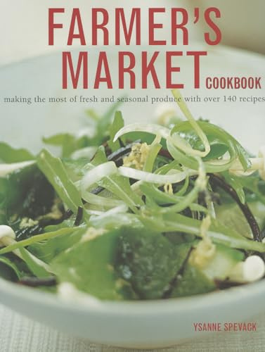 Farmer's Market Cookbook: Making the Most of Fresh and Seasonal Produce with Over 140 Recipes