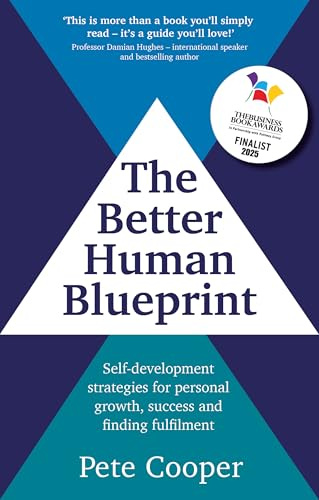 The Better Human Blueprint: Self-development strategies for personal growth, success and finding fulfilment