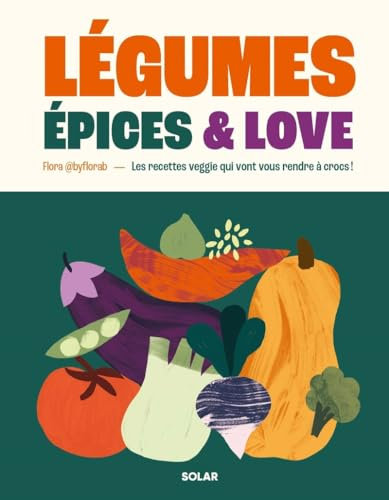 Légumes, épices and love: Les recettes veggie qui vont vous rendre à crocs !