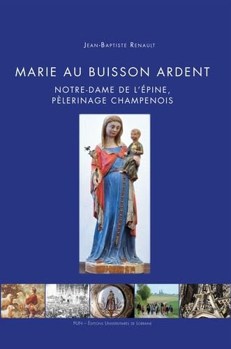 Marie au buisson ardent: Notre-Dame de l'Epine, pèlerinage champenois