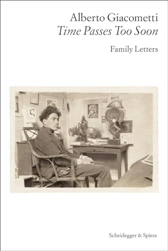 Alberto Giacometti―Time Passes Too Soon: Family Letters