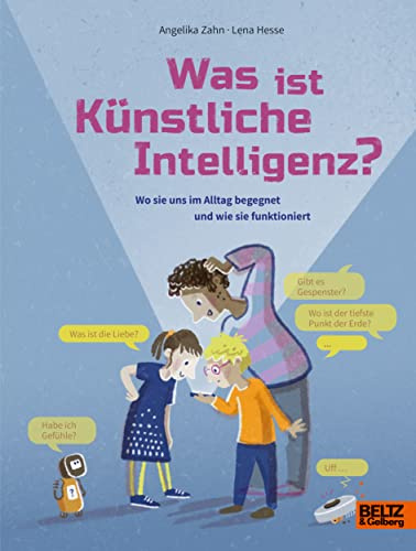Was ist Künstliche Intelligenz?: Wo sie uns im Alltag begegnet und wie sie funktioniert (Große Themen, einfach erklärt)