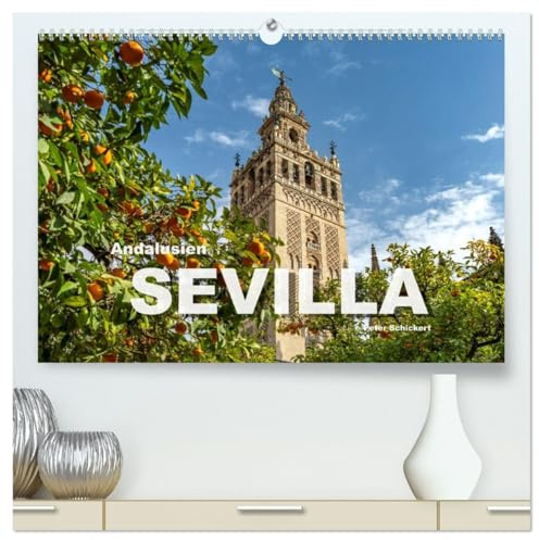 Andalusien - Sevilla (hochwertiger Premium Wandkalender 2026 DIN A2 quer), Kunstdruck in Hochglanz: Die wunderbare Hauptstadt Andalusiens in einem ... Peter Schickert. (CALVENDO Orte)