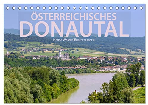 Österreichisches Donautal (Tischkalender 2026 DIN A5 quer), CALVENDO Monatskalender: Die Donau zwischen Linz und Wien: Hanna Wagner zeigt Monat für ... Eindrücke und Fotomotive. (CALVENDO Orte)