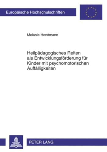 Heilpädagogisches Reiten als Entwicklungsförderung für Kinder mit psychomotorischen Auffälligkeiten: Ergebnisse einer Interventionsstudie (Europäische ... Universitaires Européennes, Band 1000)