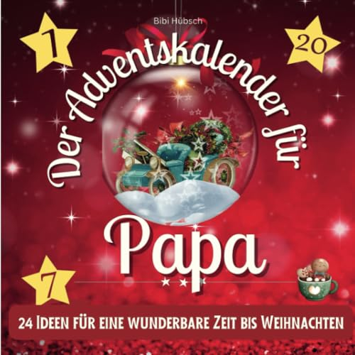 Der Adventskalender für Papa: 24 Ideen für eine wunderbare Zeit bis Weihnachten