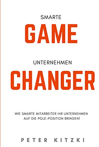 Smarte Game-Changer: Wie smarte Mitarbeiter ihr Unternehmen auf die Pole-Position bringen!