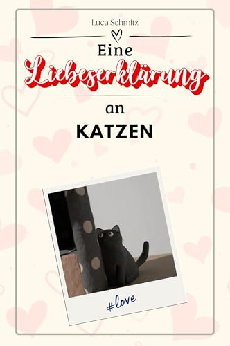 Eine Liebeserklärung an Katzen - Die große Hommage - das perfekte Geschenk für Weihnachten und Geburtstag und jeden Anlass