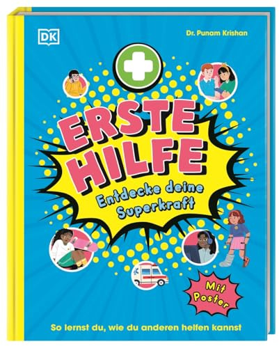 Erste Hilfe - Entdecke deine Superkraft: So lernst du, wie du anderen helfen kannst. Von Nasenbluten bis Notruf absetzen. Für Kinder ab 7 Jahren