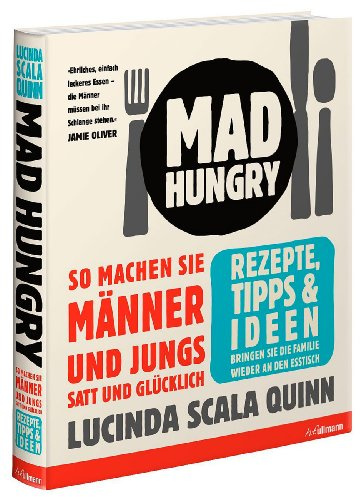 Mad Hungry: So machen Sie Männer und Jungs satt und glücklich: So machen Sie Männer und Jungs satt und glücklich. Rezepte, Tipps & Ideen. Bringen Sie die Familie wieder an den Esstisch