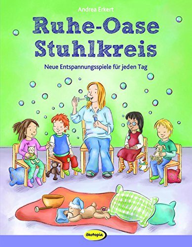 Ruhe-Oase Stuhlkreis: Neue Entspannungsspiele für jeden Tag