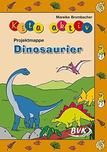 Kita aktiv Projektmappe Dinosaurier (Kita aktiv: Differenziertes Material für den Kindergarten)