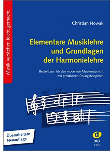 Elementare Musiklehre und Grundlagen der Harmonielehre: Begleitbuch für den modernen Musikunterricht, mit praktischen Übungsbeispielen Überarbeitete Neuauflage 2020
