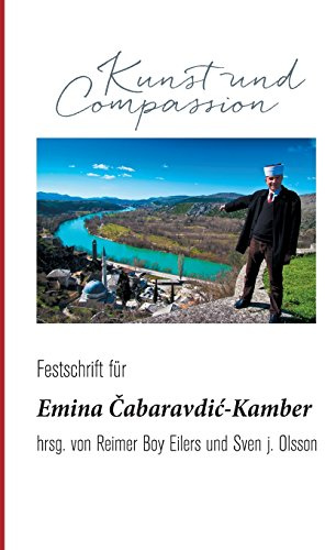 Kunst und Compassion: Festschrift für Emina Čabaravdić-Kamber: Festschrift für Emina ¿abaravdi¿-Kamber zum 70. Geburtstag