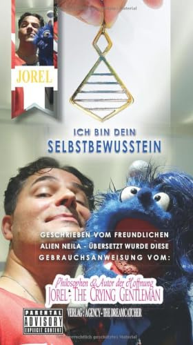 ICH BIN DEIN SELBSTBEWUSSTSEIN !!!: Gebrauchsanweisung für Selbstbewusstsein