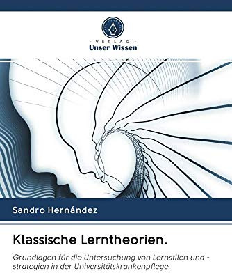 Klassische Lerntheorien.: Grundlagen für die Untersuchung von Lernstilen und -strategien in der Universitätskrankenpflege.