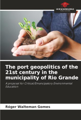 The port geopolitics of the 21st century in the municipality of Rio Grande: A proposal for Critical/Emancipatory Environmental Education