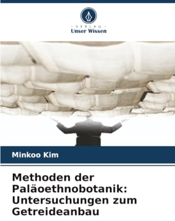 Methoden der Paläoethnobotanik: Untersuchungen zum Getreideanbau
