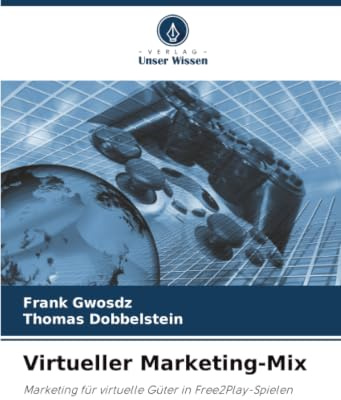 Virtueller Marketing-Mix: Marketing für virtuelle Güter in Free2Play-Spielen