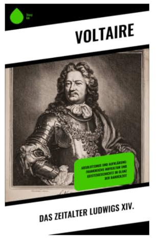 Das Zeitalter Ludwigs XIV.: Absolutismus, Hofkultur und europäische Diplomatie im Frankreich des 17. Jahrhunderts