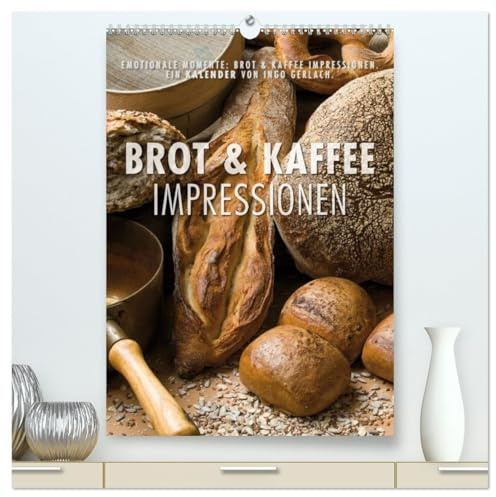 Emotionale Momente: Brot und Kaffee Impressionen (hochwertiger Premium Wandkalender 2026 DIN A2 hoch), Kunstdruck in Hochglanz: Wunderschöne Bilder ... und in jedes Kaffeehaus. (CALVENDO Lifestyle)