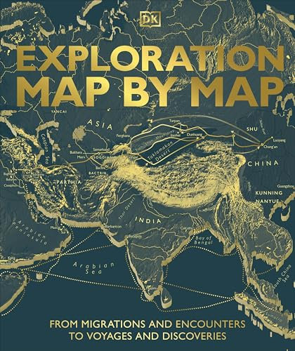 Exploration Map by Map: From Migrations and Encounters to Voyages and Discoveries (DK History Map by Map)