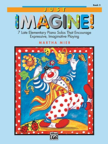 Just Imagine!, Book 2: 7 late elementary piano solos that encourage expressive, imaginative playing