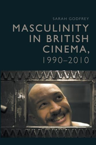 Masculinity in British Cinema, 1990-2010