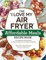 The I Love My Air Fryer Affordable Meals Recipe Book: From Meatloaf to Banana Bread, 175 Delicious Meals You Can Make for under $12 (I Love My Cookbook Series)