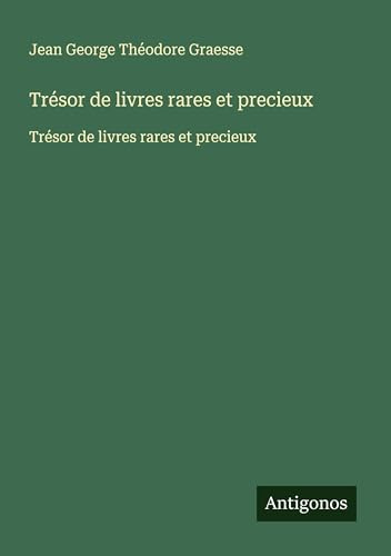 Trésor de livres rares et precieux: Trésor de livres rares et precieux