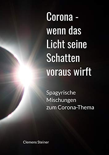 Corona - wenn das Licht seine Schatten voraus wirft: Spagyrische Mischungen zum Corona Thema