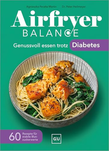 Airfryer Balance – Genussvoll essen trotz Diabetes: 60 Rezepte für stabile Blutzuckerwerte
