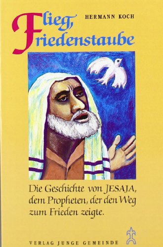 Grosse Prophetengestalten: Flieg, Friedenstaube. Die Geschichte von Jesaja, dem Propheten, der den Weg zum Frieden zeigte - Eine dramatische Erzählung