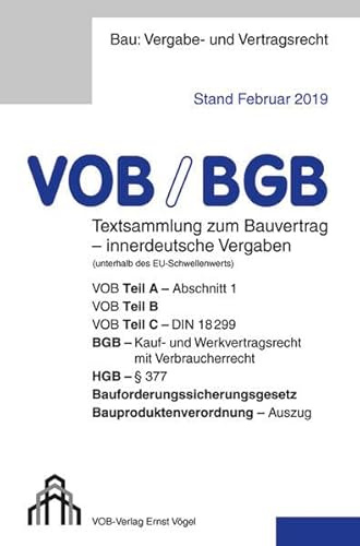 VOB/BGB Textsammlung zum Bauvertrag - innerdeutsche Vergaben (Stand Februar 2019): VOB Teil A - Abschnitt 1, VOB Teil B, VOB Teil C - DIN 18299, BGB - ... Bauproduktenverordnung - Auszug