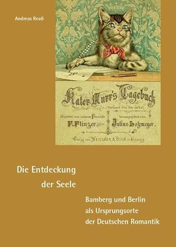 Die Entdeckung der Seele – Bamberg und Berlin als Ursprungsorte der Deutschen Romantik