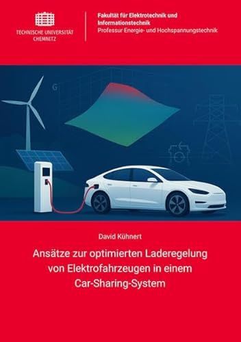 Ansätze zur optimierten Laderegelung von Elektrofahrzeugen in einem Car-Sharing-System: unter der Nutzung lokaler regenerativer Elektroenergien im Vergleich
