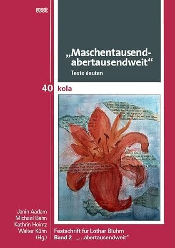 „Maschentausendabertausendweit“ Texte deuten: Festschrift für Lothar Bluhm Band 2: „…abertausendweit“ (KOLA Koblenz-Landauer Studien zu Geistes-, Kultur- und Bildungswissenschaften)