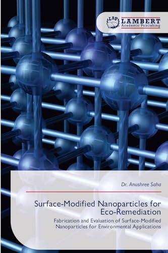 Surface-Modified Nanoparticles for Eco-Remediation: Fabrication and Evaluation of Surface-Modified Nanoparticles for Environmental Applications